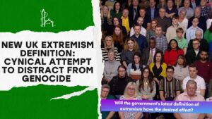 New UK Extremism Definition: Cynical attempt to distract from genocide