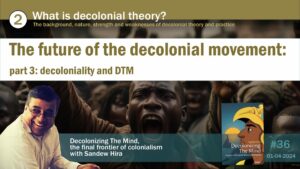 36. The Future of the Decolonial Movement part 3: decoloniality and DTM